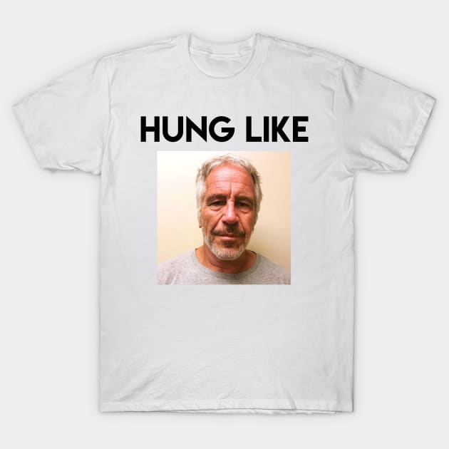 Hung like Epstein T-Shirt by TubularTV